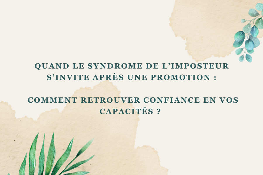 Quand le syndrome de l’imposteur s’invite après une promotion : Comment retrouver confiance en vos capacités ?
