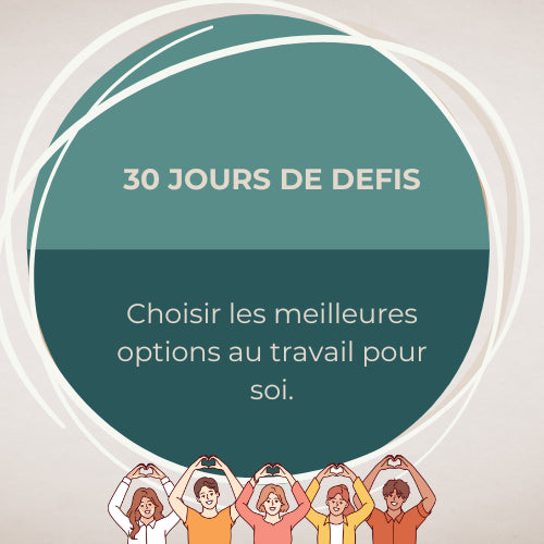 30 jours de défis sur : Choisir les meilleures options au travail pour soi.